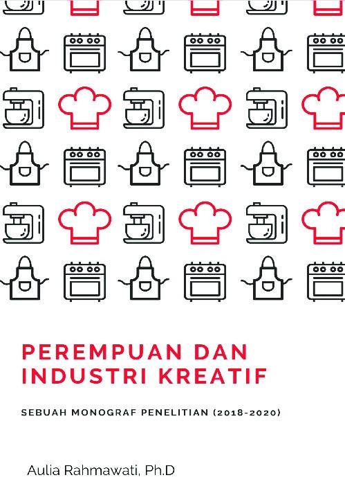 Perempuan dan industri kreatif  : sebuah monograf penelitian (2018-2020)